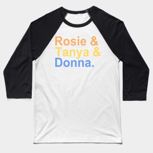 Rosie & Tanya & Donna Baseball T-Shirt